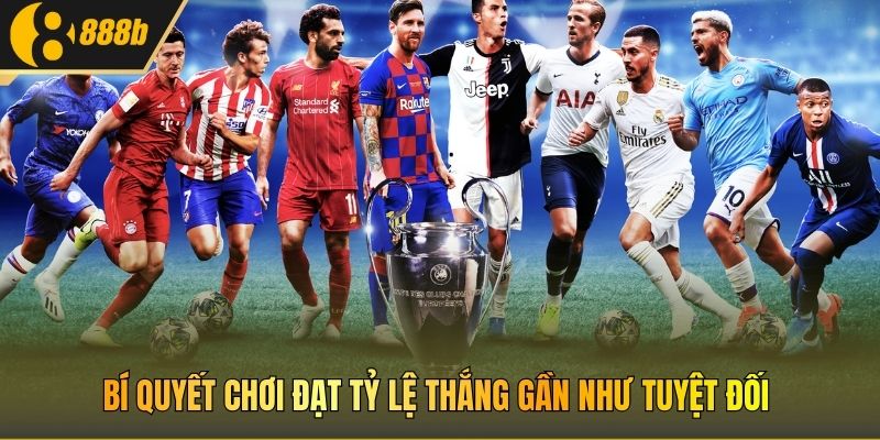 Bí quyết chơi đạt tỷ lệ thắng gần như tuyệt đối