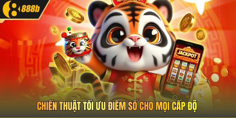Chiến thuật tối ưu điểm số cho mọi cấp độ