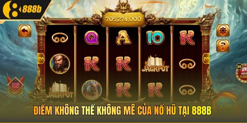 Điểm không thể không mê của nổ hũ tại 888B