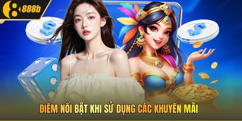 Điểm nổi bật khi sử dụng các khuyến mãi 