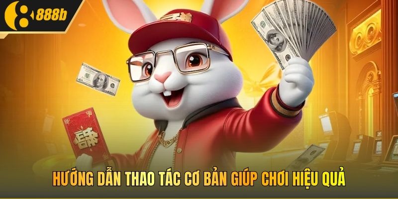 Hướng dẫn thao tác cơ bản giúp chơi hiệu quả