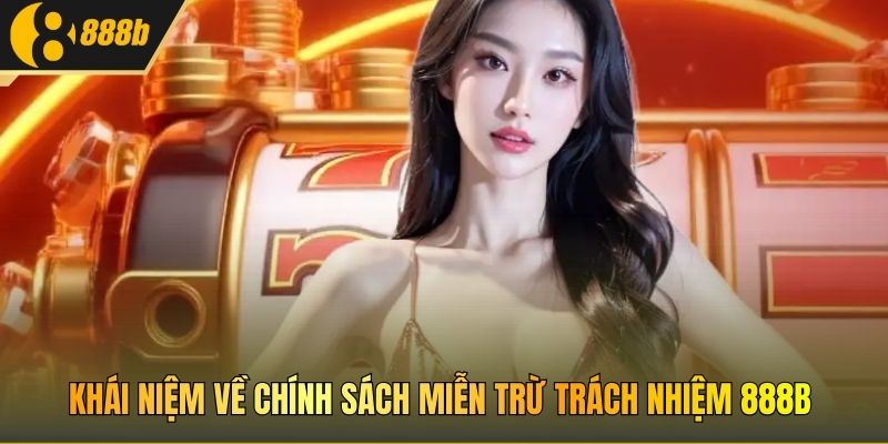 Khái niệm về chính sách miễn trừ trách nhiệm 888B