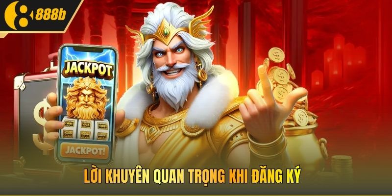 Lời khuyên quan trọng khi đăng ký 