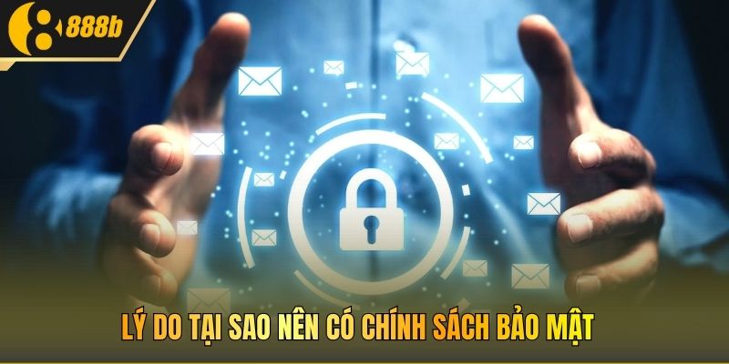 Lý do tại sao nên có chính sách bảo mật 