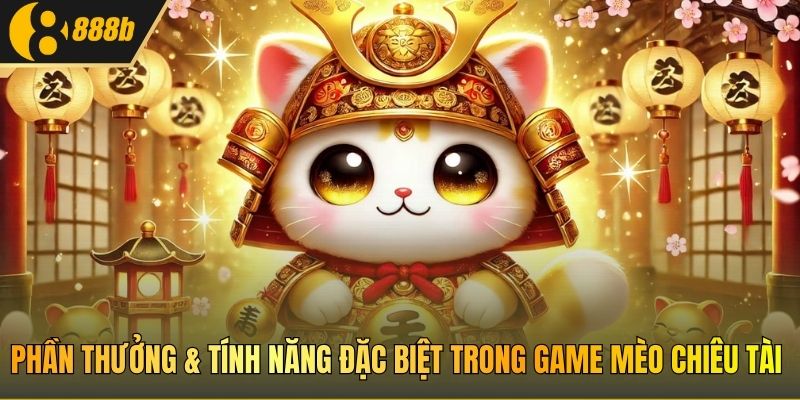 Phần thưởng & tính năng đặc biệt trong game Mèo Chiêu Tài