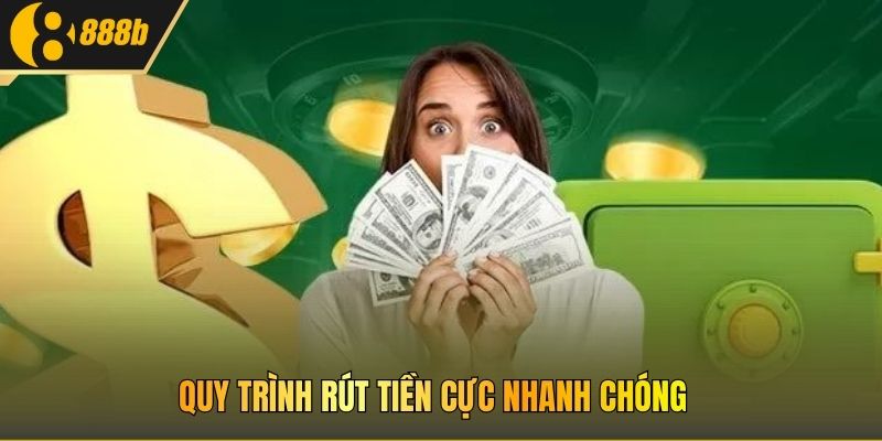 Quy trình rút tiền cực nhanh chóng 
