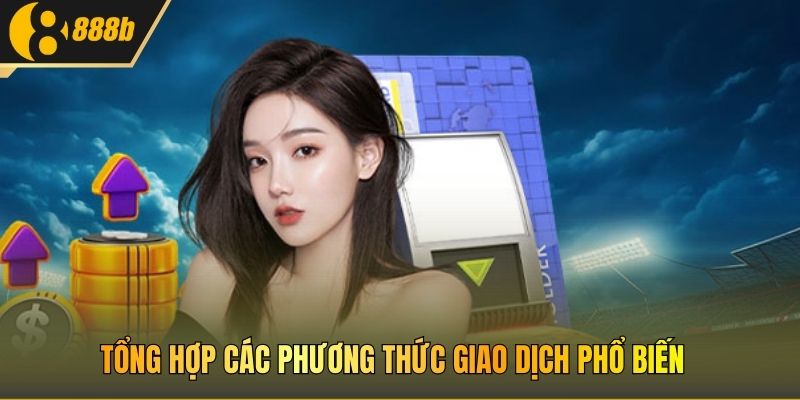 Tổng hợp các phương thức giao dịch phổ biến 