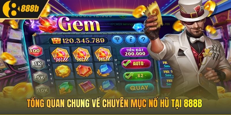 Tổng quan chung về chuyên mục nổ hũ tại 888B
