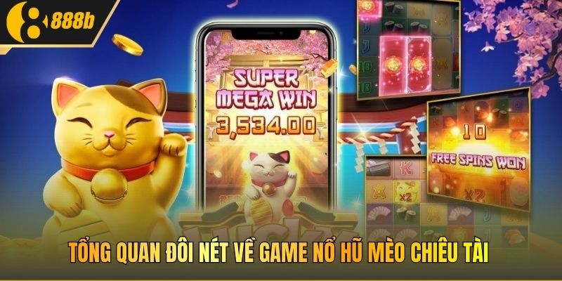 Tổng quan đôi nét về game Nổ Hũ Mèo Chiêu Tài